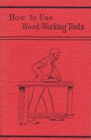 Wood-Working Tools, How to Use Them: a Manual